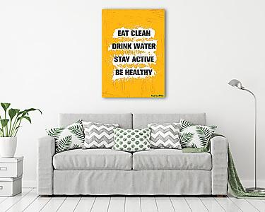 Eat Clean. Drink Water. Stay Active. Be Healthy. Inspiring Workout and Fitness Gym Motivation Quote Illustration Sign (vászonkép) - vászonkép, falikép otthonra és irodába