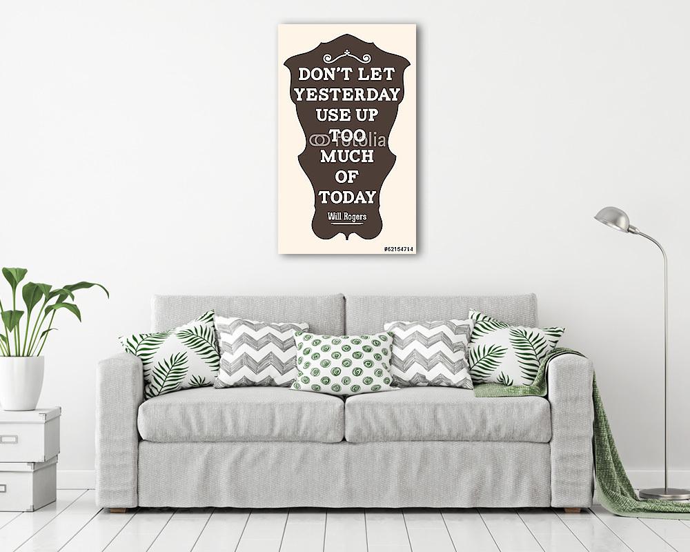 Ne engedje, hogy tegnap túl sokat használjon ma. Will Rogers - vászonkép, falikép vásárlás Ne engedje, hogy tegnap túl sokat használjon ma. Will Rogers (vászonkép) - vászonkép, falikép otthonra és irodába