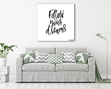 Follow your dreams. Hand drawn dry brush lettering. Ink illustration. Modern calligraphy phrase. Vector illustration. (vászonkép) - vászonkép, falikép otthonra és irodába