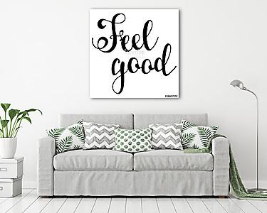 Feel good. Hand drawn inspiration phrase. Vector lettering (vászonkép) - vászonkép, falikép otthonra és irodába