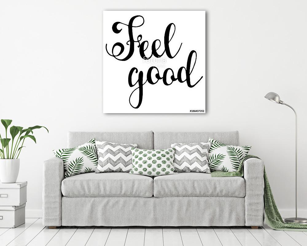 Feel good. Hand drawn inspiration phrase. Vector lettering (fotótapéta) - vászonkép, falikép otthonra és irodába