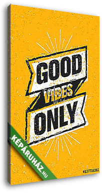 Good Vibes Only Inspiring Creative Motivation Quote. Vector Typography Banner Design Concept On Stained Background - vászonkép 3D látványterv