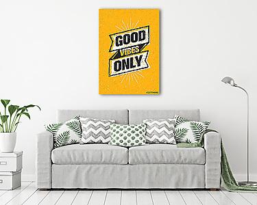 Good Vibes Only Inspiring Creative Motivation Quote. Vector Typography Banner Design Concept On Stained Background (vászonkép) - vászonkép, falikép otthonra és irodába