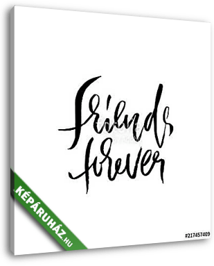 Friends forever. Hand drawn dry brush lettering. Ink illustration. Modern calligraphy phrase. Vector illustration. - vászonkép 3D látványterv