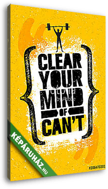 Clear Your Mind Of Cant. Inspiring Workout and Fitness Gym Motivation Quote Illustration Sign. Creative Strong Sport - vászonkép 3D látványterv