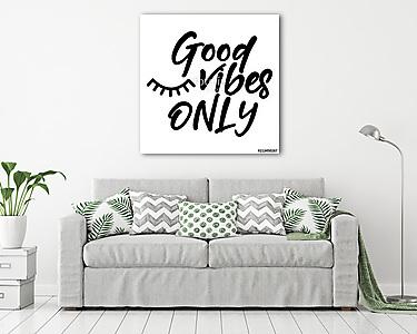 Good vibes only - funny typography quote with eyelash in vector eps. Good for t-shirt, mug, scrap booking, gift, printing press. (vászonkép) - vászonkép, falikép otthonra és irodába