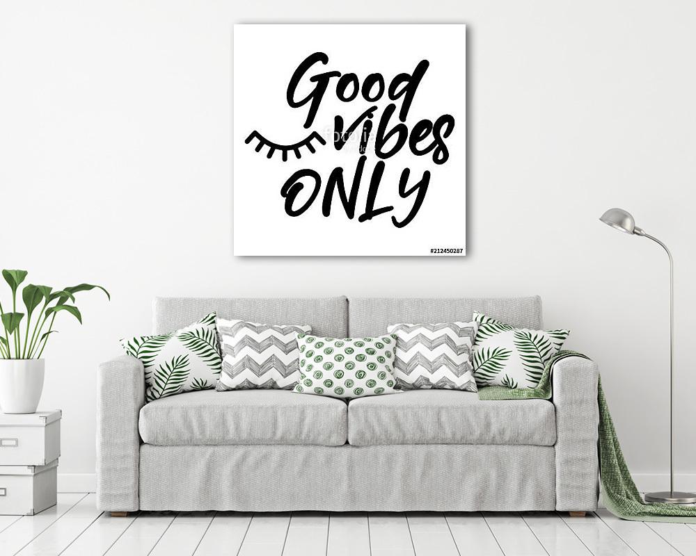 Good vibes only - funny typography quote with eyelash in vector eps. Good for t-shirt, mug, scrap booking, gift, printing press. (keretezett kép) - vászonkép, falikép otthonra és irodába