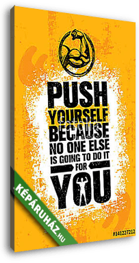 Push Yourself Because No One Else Is Going To Do It For You Creative Grunge Motivation Quote. Typography Vector Concept - vászonkép 3D látványterv