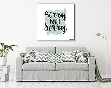 Sorry not sorry phrase. Ink lettering design. White background. (vászonkép) - vászonkép, falikép otthonra és irodába