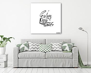 Enjoy the little things. Hand drawn dry brush lettering. Ink illustration. Modern calligraphy phrase. Vector illustration. (vászonkép) - vászonkép, falikép otthonra és irodába