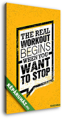 The Real Workout Begins When You Want To Stop. Sport And Fitness Gym Motivation Quote. Creative Vector - vászonkép 3D látványterv