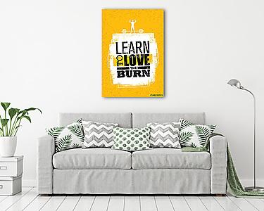Learn To Love The Burn. Inspiring Workout and Fitness Gym Motivation Quote. Creative Vector Typography Banner (vászonkép) - vászonkép, falikép otthonra és irodába