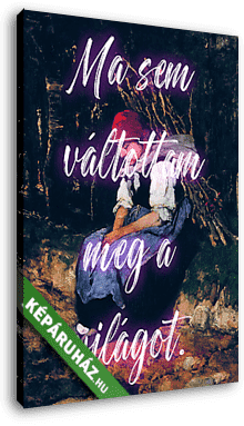 Ma sem váltottam meg a világot (Rőzsehordó nő alapján) - vászonkép 3D látványterv Ma sem váltottam meg a világot (Rőzsehordó nő alapján) - vászonkép 3D látványterv