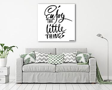 Enjoy the little things. Hand drawn dry brush lettering. Ink illustration. Modern calligraphy phrase. Vector illustration. (vászonkép) - vászonkép, falikép otthonra és irodába