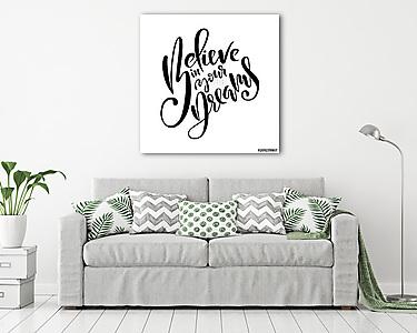 Believe in your dreams. Hand drawn brush lettering. Ink illustration. Modern calligraphy phrase. Vector illustration. (vászonkép) - vászonkép, falikép otthonra és irodába