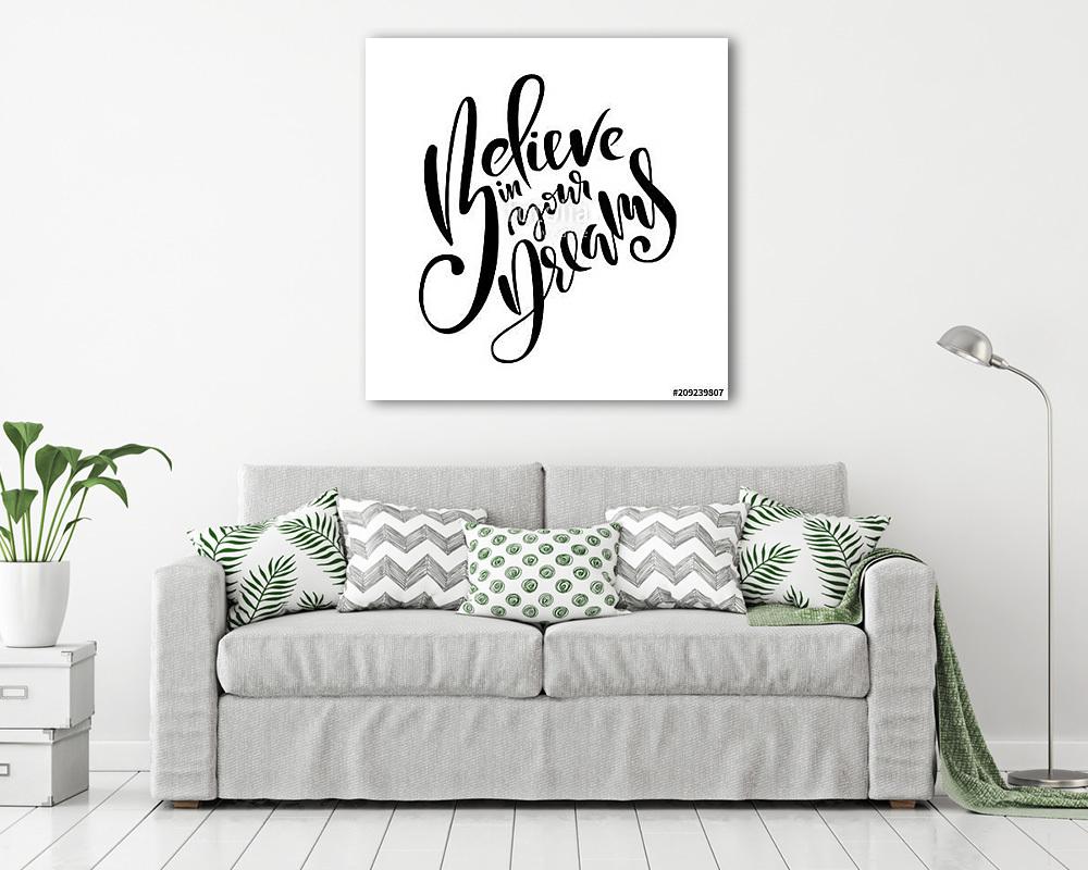 Believe in your dreams. Hand drawn brush lettering. Ink illustration. Modern calligraphy phrase. Vector illustration. - vászonkép, falikép vásárlás Believe in your dreams. Hand drawn brush lettering. Ink illustration. Modern calligraphy phrase. Vector illustration. (vászonkép) - vászonkép, falikép otthonra és irodába