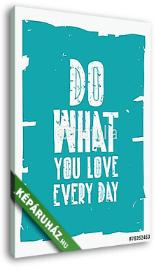 Csináld minden nap amit szeretsz - motivációs idézet - vászonkép 3D látványterv