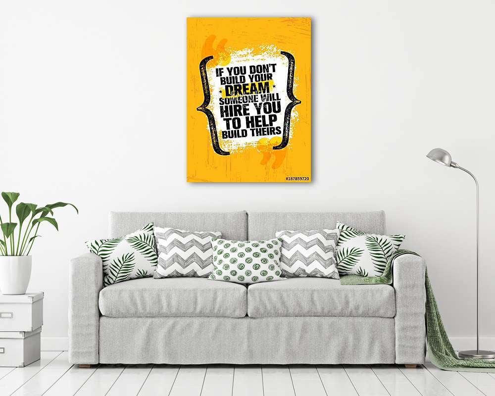 If You Dont Build Your Dreams Someone Will Hire You To Build Theirs. Inspiring Creative Motivation Quote Poster (keretezett kép)