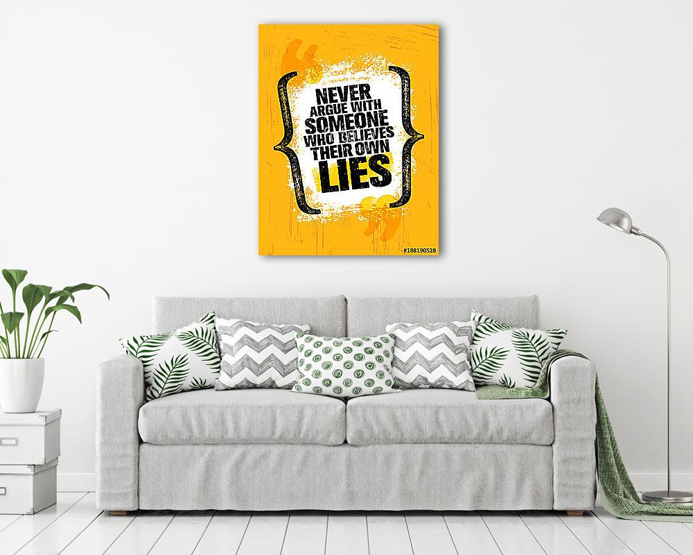 Never Argue With Someone Who Believes Their Own Lies. Inspiring Creative Motivation Quote Poster Template (vászonkép) - vászonkép, falikép otthonra és irodába
