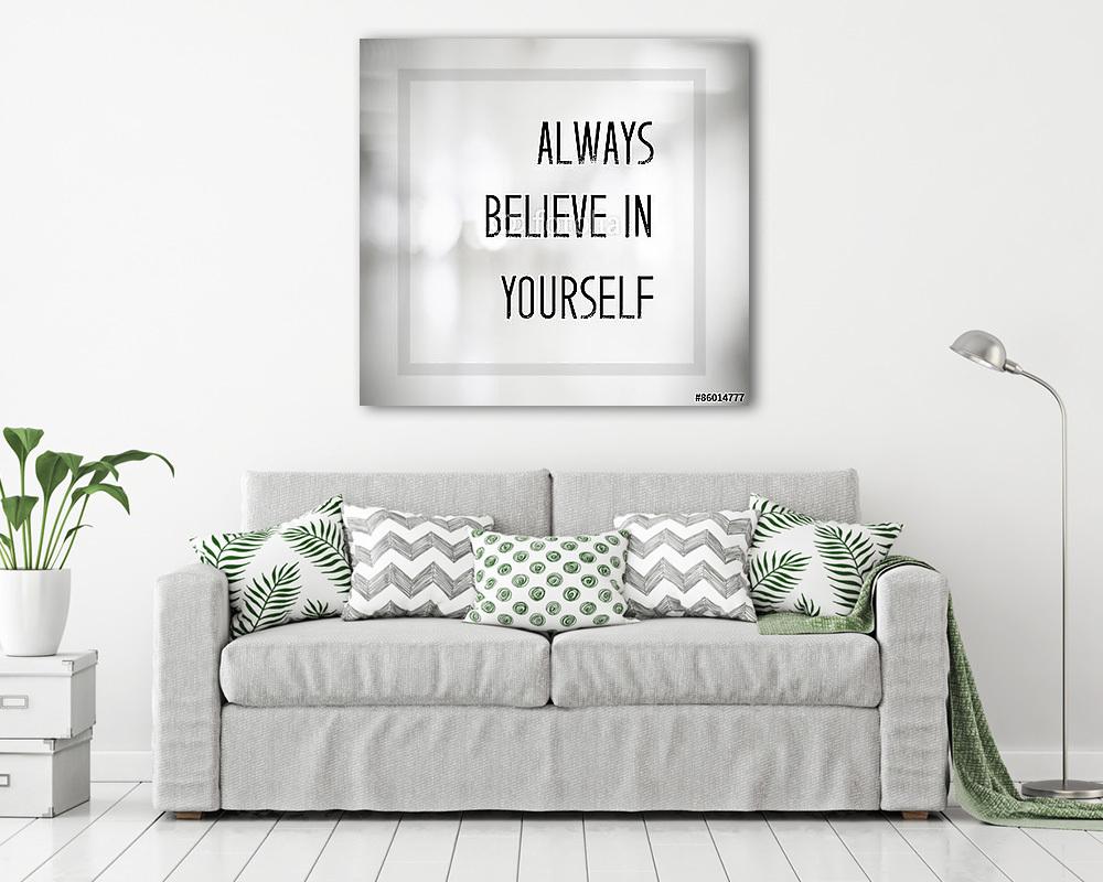 Mindig higgyetek magadban idézet a homályos háttéren - vászonkép, falikép vásárlás Mindig higgyetek magadban idézet a homályos háttéren (fotótapéta) - vászonkép, falikép otthonra és irodába