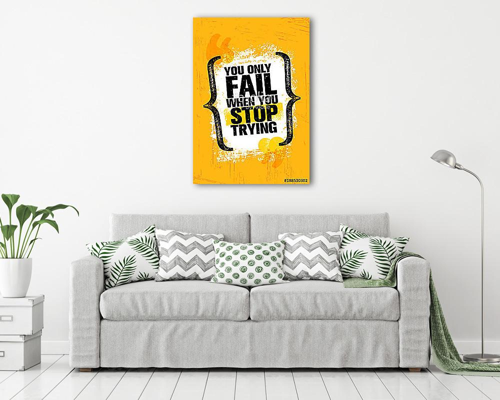 You Only Fail When You Stop Trying. Inspiring Creative Motivation Quote Poster Template. Vector Typography (bögre) - vászonkép, falikép otthonra és irodába