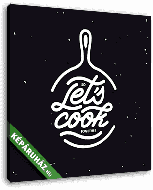 Lets cook together lettering poster. Vector vintage illustration - vászonkép 3D látványterv