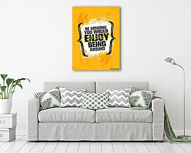 Be Someone You Would Enjoy Being Around Vector Grunge Poster Design Element Quote (vászonkép) - vászonkép, falikép otthonra és irodába