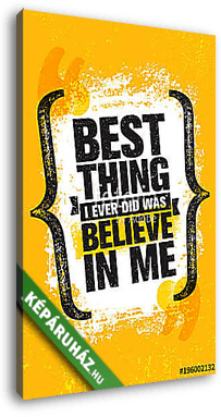 Best Thing I Ever Did Was Believe In Me. Inspiring Creative Motivation Quote Poster Template. Vector Typography Banner - vászonkép 3D látványterv