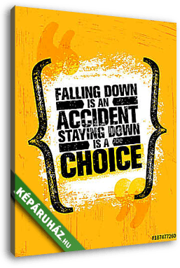 Falling Down Is An Accident Staying Down Is A Choice. Inspiring Creative Motivation Quote Poster Template Typography - vászonkép 3D látványterv