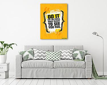 Do It For The People Who Want To See You Fail. Inspiring Creative Motivation Quote Poster Template. Vector Typography (vászonkép) - vászonkép, falikép otthonra és irodába