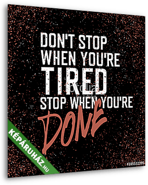 Don't stop when you're tired stop when you're done - vászonkép 3D látványterv