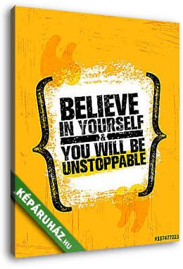 Believe In Yourself And You Will Be Unstoppable. Inspiring Creative Motivation Quote Poster Template. Vector Typography - vászonkép 3D látványterv