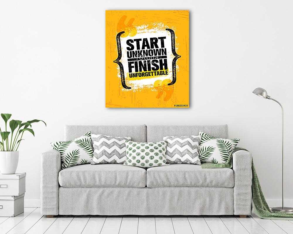 Start Unknown Finish Unforgettable. Inspiring Creative Motivation Quote Poster Template. Vector Typography Banner (vászonkép) - vászonkép, falikép otthonra és irodába