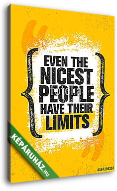 Even The Nicest People Have Their Limits. Inspiring Creative Motivation Quote Poster Template. Vector Typography Banner - vászonkép 3D látványterv