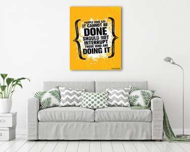 People Who Say It Cannot Be Done Should Not Interrupt Those Who Are Doing It. Inspiring Creative Motivation Quote (vászonkép) - vászonkép, falikép otthonra és irodába