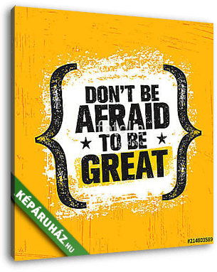 Do Not Be Afraid To Be Great. Inspiring Creative Motivation Quote Poster Template. Vector Typography Banner - vászonkép 3D látványterv