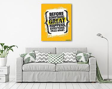 Before Something Great Happens, Everything Falls Apart. Inspiring Creative Motivation Quote Poster Template (vászonkép) - vászonkép, falikép otthonra és irodába