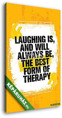 Laughing Is, And Always Will Be, The Best Form Of Therapy. Outstanding Inspiring Creative Motivation Quote Template. - vászonkép 3D látványterv