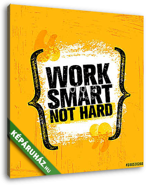 Work Smart Not Hard. Inspiring Creative Motivation Quote Poster Template. Vector Typography Banner Design - vászonkép 3D látványterv