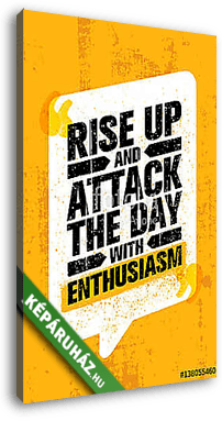 Rise Up And Attack The Day With Enthusiasm. Inspiring Creative Motivation Quote Poster. Vector Typography Banner Design - vászonkép 3D látványterv