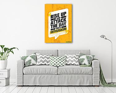 Rise Up And Attack The Day With Enthusiasm. Inspiring Creative Motivation Quote Poster. Vector Typography Banner Design (vászonkép) - vászonkép, falikép otthonra és irodába