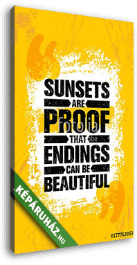 Sunsets Are Proof That Endings Can Be Beautiful. Inspiring Creative Motivation Quote Poster Template. Vector Typography - vászonkép 3D látványterv