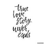 True love story never ends. Modern dry brush calligraphy. Handwritten phrase isolated on white background for Valentine day card vászonkép, poszter vagy falikép