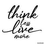 Think less, live more. Funny hand drawn calligraphy text. Good for fashion shirts, poster, gift, or other printing press. Motiva (id: 15948) poszter