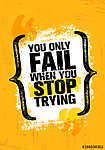 You Only Fail When You Stop Trying. Inspiring Creative Motivation Quote Poster Template. Vector Typography vászonkép, poszter vagy falikép