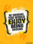 Be Someone You Would Enjoy Being Around Vector Grunge Poster Design Element Quote (id: 16571) többrészes vászonkép