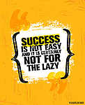 Success Is Not Easy And Certainly Not For The Lazy. Inspiring Creative Motivation Quote Poster Template (id: 16592) vászonkép