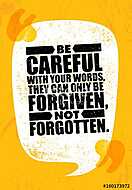 Be Careful With Your Words, They Can Only Be Forgiven, Not Forgotten. Inspiring Creative Motivation Quote Poster vászonkép, poszter vagy falikép
