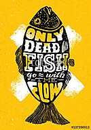 Only Dead Fish Go With The Flow.Inspiring Lettering Creative Motivation Quote Composition. Vector Typography vászonkép, poszter vagy falikép