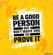 Be A Good Person But Dont Waste Time To Prove It. Inspiring Creative Motivation Quote Poster Template vászonkép, poszter vagy falikép